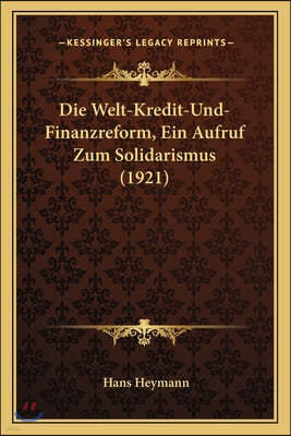 Die Welt-Kredit-Und-Finanzreform, Ein Aufruf Zum Solidarismus (1921)