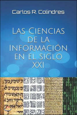 Las Ciencias de la Informacion en el siglo XXI: Un manual basico para especialistas de la informacion