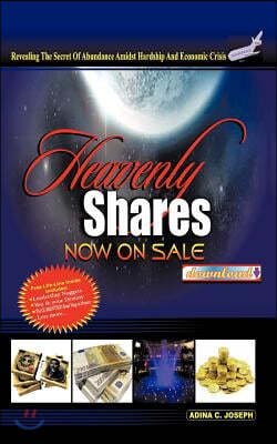 Heavenly Shares Now on Sale Download#: Revealing the Covenant of Abundance Amidst Hardship and Economic Crises