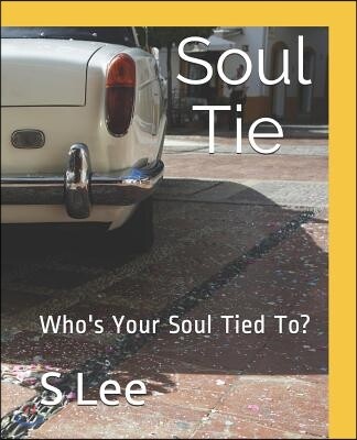 Soul Ties: Who's Your Soul Tied To?