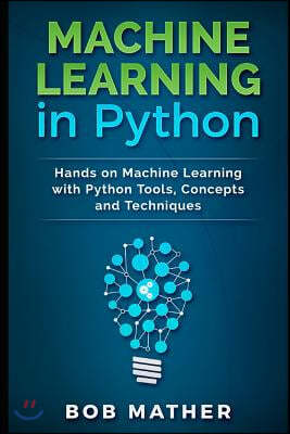 Machine Learning in Python: Hands on Machine Learning with Python Tools, Concepts and Techniques