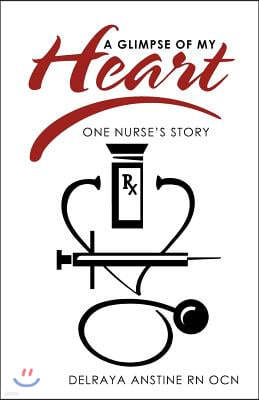 A Glimpse of My Heart: One Nurse's Story