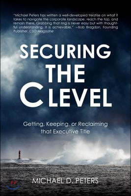 Securing the C Level: Getting, Keeping, or Reclaiming That Executive Title