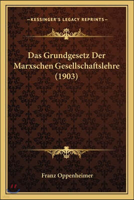 Das Grundgesetz Der Marxschen Gesellschaftslehre (1903)