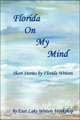 Florida on My Mind: Short Stories by Florida Writers