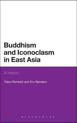 Buddhism and Iconoclasm in East Asia: A History