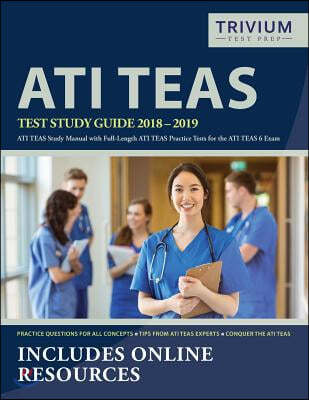 ATI TEAS Test Study Guide 2018-2019: ATI TEAS Study Manual with Full-Length ATI TEAS Practice Tests for the ATI TEAS 6 Exam