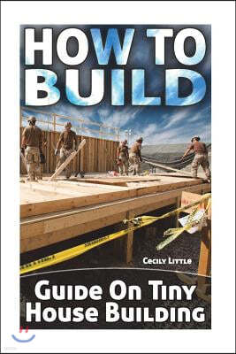 How to Build: Guide on Tiny House Building