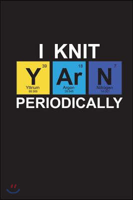 I Knit Yarn Periodically: Knitting Project Tracker 6x9 Knitters Graph Paper 4:5 Ratio Pattern Needle Yarn Information