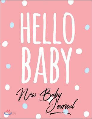 New Baby Journal: Hello Baby Design Log Book for Baby Activity: Eat, Sleep and Poop and Record Baby Immunizations and Medication