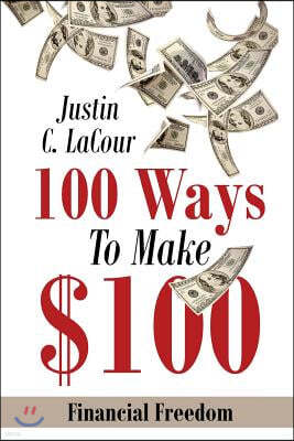 100 Ways to Make $100: Financial Freedom