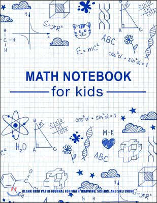 Math Notebook For Kids: Blank Grid Paper Journal For Math, Drawing, Science And Sketching: Large Blank Math Notebook With Feint Grid Lines, Ov