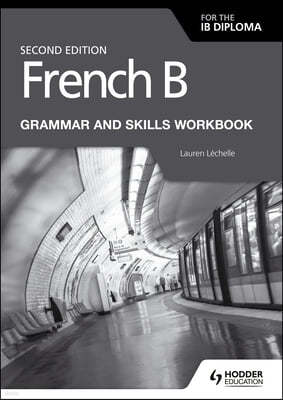 French B for the Ib Diploma Grammar and Skills Workbook Second Edition: Hodder Education Group