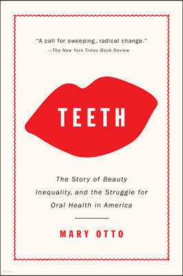 Teeth: The Story of Beauty, Inequality, and the Struggle for Oral Health in America