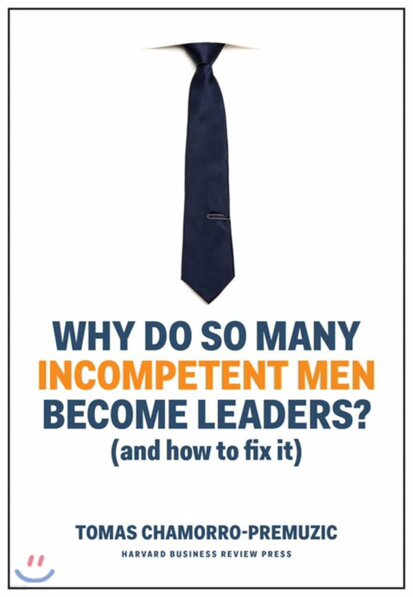 Why Do So Many Incompetent Men Become Leaders?: (And How to Fix It)