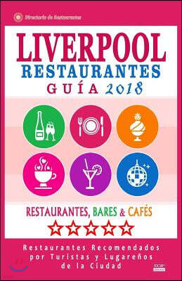 Liverpool Gu?a de Restaurantes 2018: Restaurantes, Bares y Caf?s en Liverpool, Inglaterra - Recomendados por Turistas y Lugare?os (Gu?a de Viaje Liver