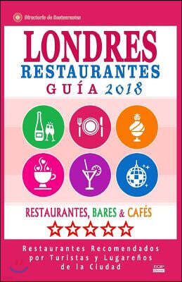 Londres Gu?a de Restaurantes 2018: Restaurantes, Bares y Caf?s en Londres - Recomendados por Turistas y Lugare?os (Gu?a de Viaje Londres 2018)