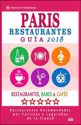 Paris Gu?a de Restaurantes 2018: Restaurantes, Bares Y Caf?s En Paris - Recomendados Por Turistas Y Lugare?os (Gu?a de Viaje Paris 2018)