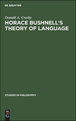 Horace Bushnell's Theory of Language: In the Context of Other Nineteenth-Century Philosophies of Language