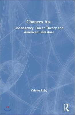 Chances Are: Contingency, Queer Theory and American Literature