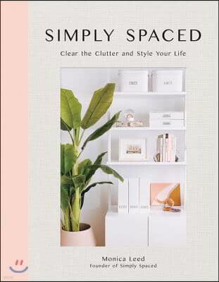 Simply Spaced: Clear the Clutter and Style Your Life