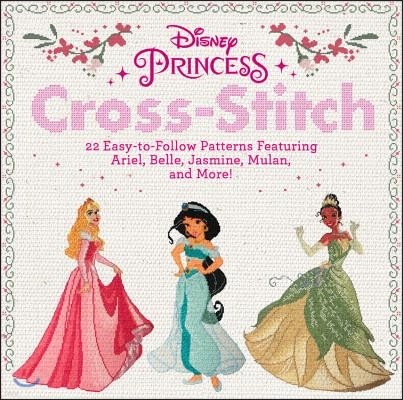 Disney Princess Cross-Stitch: 22 Easy-To-Follow Patterns Featuring Ariel, Belle, Jasmine, Mulan, and More!