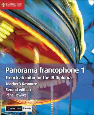 Panorama Francophone 1 Teacher's Resource with Cambridge Elevate: French AB Initio for the Ib Diploma