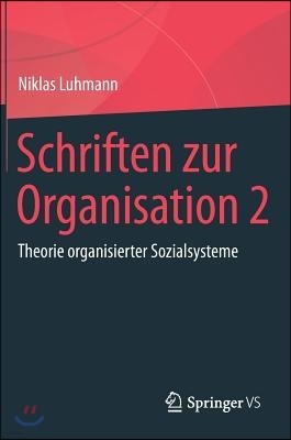 Schriften Zur Organisation 2: Theorie Organisierter Sozialsysteme