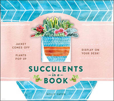 Succulents in a Book (Uplifting Editions): Jacket Comes Off. Plants Pop Up. Display on Your Desk!