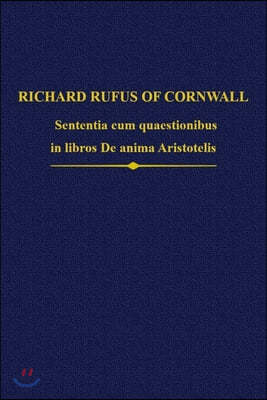 Richard Rufus: Sententia Cum Quaestionibus in Libros de Anima Aristotelis