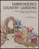 Embroidered Country Gardens: Create Beautiful Hand-Stitched Floral Designs Inspired by Nature