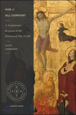 God of All Comfort: A Trinitarian Response to the Horrors of This World