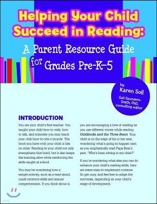 Helping Your Child Succeed in Reading: A Parent Resource Guide for Grades Pre-K-5