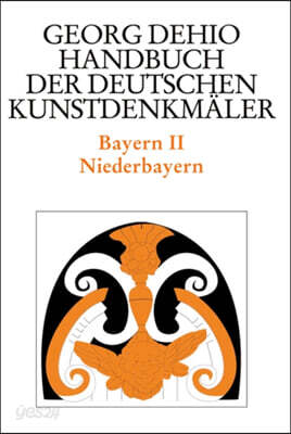 Dehio - Handbuch Der Deutschen Kunstdenkmäler / Bayern Bd. 2: Niederbayern
