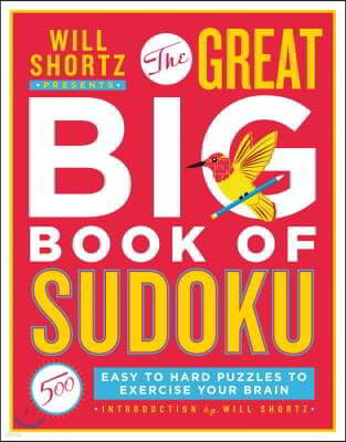 Will Shortz Presents the Great Big Book of Sudoku: 500 Easy to Hard Puzzles to Exercise Your Brain