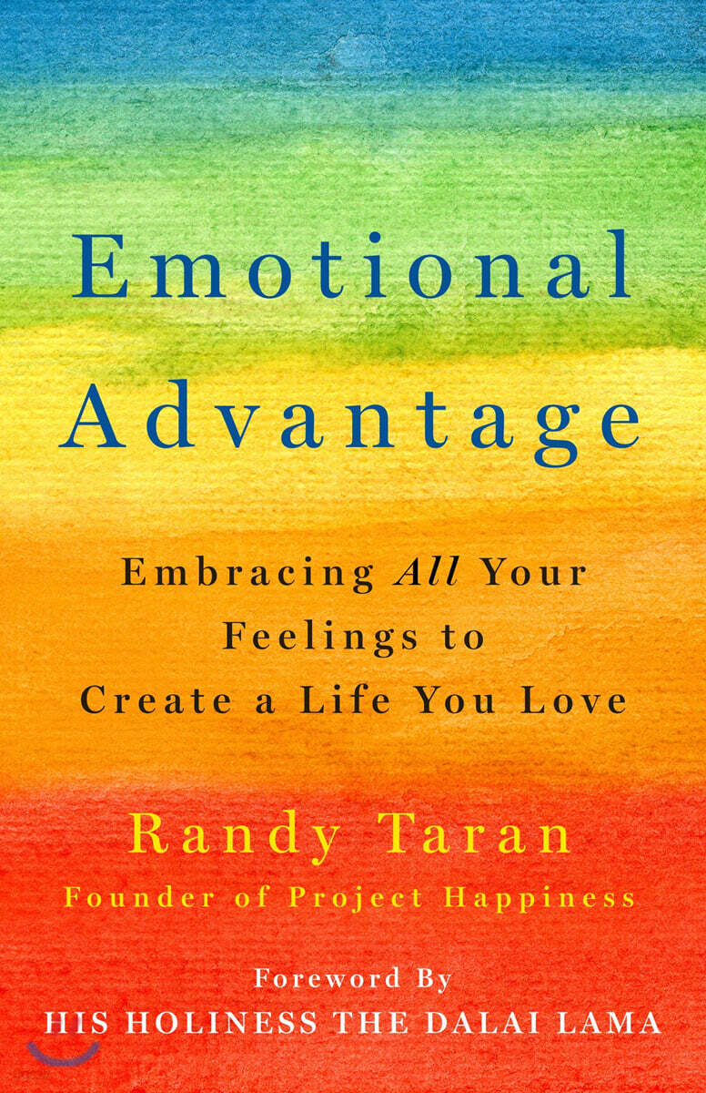 Emotional Advantage: Embracing All Your Feelings to Create a Life You Love