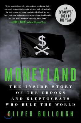 Moneyland: The Inside Story of the Crooks and Kleptocrats Who Rule the World