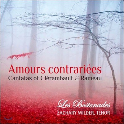 Zachary Wilder / Les Bostonades 프랑스 바로크 칸타타 작품집 - 클레랑보: ‘피람과 티즈베’, ‘오르페’ / 라모: ‘조바심’ 외 (Cantatas of Clerambault & Rameau: Amours contrariees)