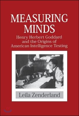 Measuring Minds: Henry Herbert Goddard and the Origins of American Intelligence Testing