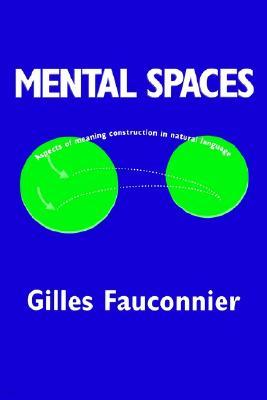 Mental Spaces: Aspects of Meaning Construction in Natural Language