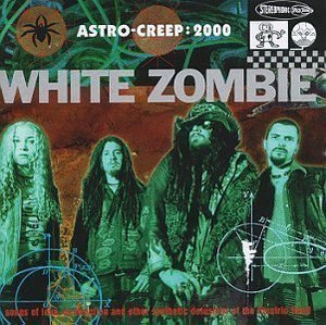 White Zombie / Astro-Creep : 2000 