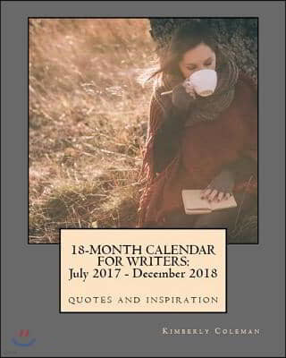 18-Month Calendar for Writers: July 2017 - December 2018 Quotes and Inspiration