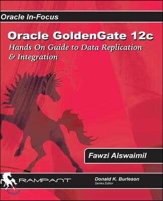 Oracle Goldengate 12c: A Hands-On Guide to Data Replication & Integration with Oracle & SQL Server