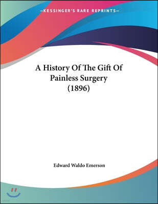 A History Of The Gift Of Painless Surgery (1896)