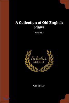 A Collection of Old English Plays; Volume 3