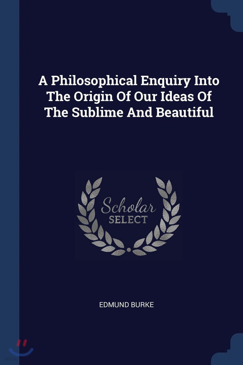 A Philosophical Enquiry Into The Origin Of Our Ideas Of The Sublime And Beautiful