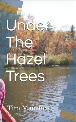 Under the Hazel Trees: Collected Works