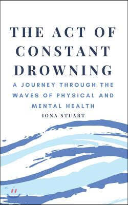 The Act of Constant Drowning: A Journey Through the Waves of Physical and Mental Health