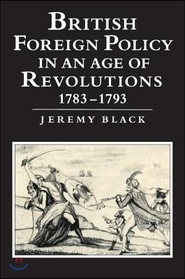 British Foreign Policy in an Age of Revolutions, 1783-1793