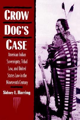 Crow Dog's Case: American Indian Sovereignty, Tribal Law, and United States Law in the Nineteenth Century